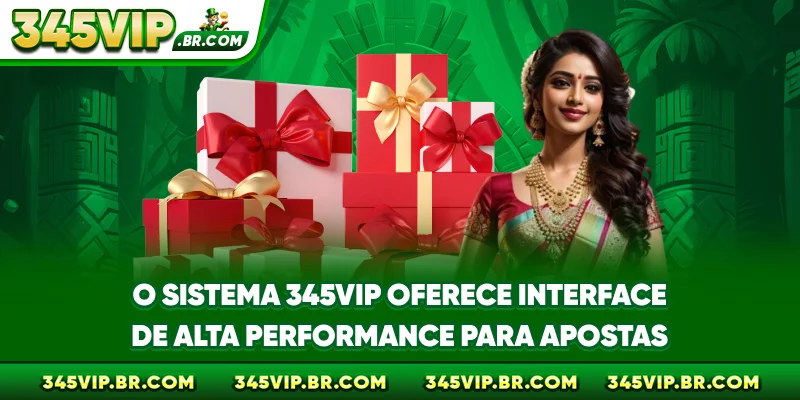 O sistema 345VIP oferece interface de alta performance para apostas