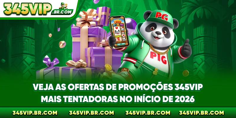 Veja as ofertas de promoções 345VIP mais tentadoras no início de 2026